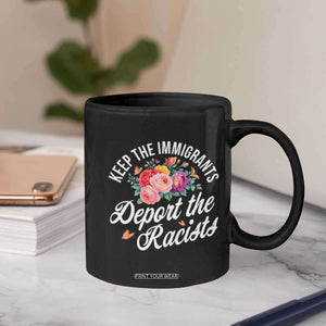 Funny Keep The Immigrants Deport The Racists Coffee Mug Floral Butterfly TS11 Print Your Wear