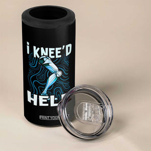 Funny Knee Replacement Surgery 4 in 1 Can Cooler Tumbler I Knee'd Help Bones Injury Recovery TS02 Print Your Wear