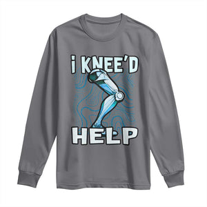 Funny Knee Replacement Surgery Long Sleeve Shirt I Knee'd Help Bones Injury Recovery TS02 Charcoal Print Your Wear