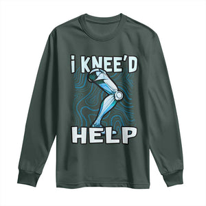 Funny Knee Replacement Surgery Long Sleeve Shirt I Knee'd Help Bones Injury Recovery TS02 Dark Forest Green Print Your Wear