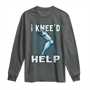 Funny Knee Replacement Surgery Long Sleeve Shirt I Knee'd Help Bones Injury Recovery TS02 Dark Heather Print Your Wear