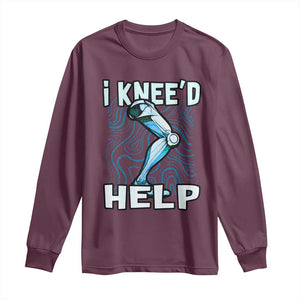 Funny Knee Replacement Surgery Long Sleeve Shirt I Knee'd Help Bones Injury Recovery TS02 Maroon Print Your Wear
