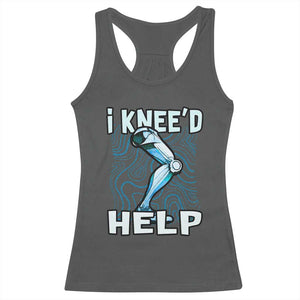 Funny Knee Replacement Surgery Racerback Tank Top I Knee'd Help Bones Injury Recovery TS02 Dark Heather Print Your Wear