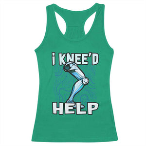 Funny Knee Replacement Surgery Racerback Tank Top I Knee'd Help Bones Injury Recovery TS02 Irish Green Print Your Wear