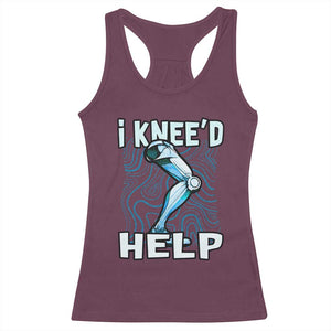 Funny Knee Replacement Surgery Racerback Tank Top I Knee'd Help Bones Injury Recovery TS02 Maroon Print Your Wear