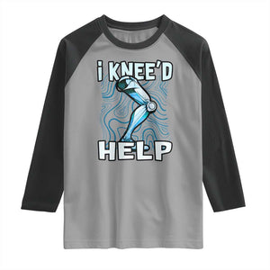 Funny Knee Replacement Surgery Raglan Shirt I Knee'd Help Bones Injury Recovery TS02 Sport Gray Black Print Your Wear