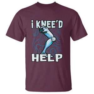 Funny Knee Replacement Surgery T Shirt I Knee'd Help Bones Injury Recovery TS02 Maroon Print Your Wear