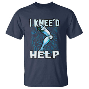 Funny Knee Replacement Surgery T Shirt I Knee'd Help Bones Injury Recovery TS02 Navy Print Your Wear