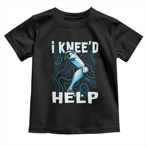 Funny Knee Replacement Surgery Toddler T Shirt I Knee'd Help Bones Injury Recovery TS02 Black Print Your Wear