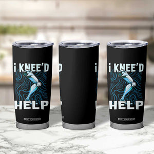 Funny Knee Replacement Surgery Tumbler Cup I Knee'd Help Bones Injury Recovery TS02 Print Your Wear