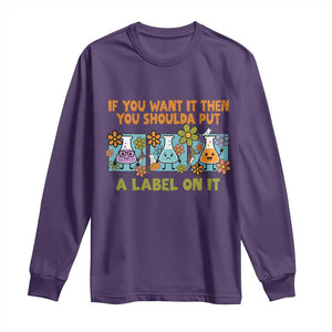 Funny Laboratory Chemistry Scientist Long Sleeve Shirt If You Want It Then You Shoulda Put A Label On It TS11 Purple Print Your Wear