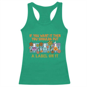 Funny Laboratory Chemistry Scientist Racerback Tank Top If You Want It Then You Shoulda Put A Label On It TS11 Irish Green Print Your Wear