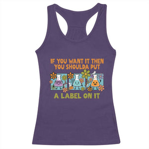 Funny Laboratory Chemistry Scientist Racerback Tank Top If You Want It Then You Shoulda Put A Label On It TS11 Purple Print Your Wear