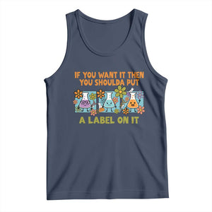 Funny Laboratory Chemistry Scientist Tank Top If You Want It Then You Shoulda Put A Label On It TS11 Navy Print Your Wear