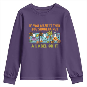 Funny Laboratory Chemistry Scientist Youth Sweatshirt If You Want It Then You Shoulda Put A Label On It TS11 Purple Print Your Wear