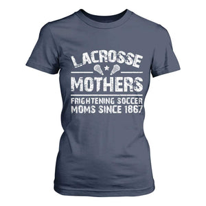 Funny Lacrosse Mothers T Shirt For Women Lax Moms Frightening Soccer Moms Since 1867 TS11 Navy Print Your Wear