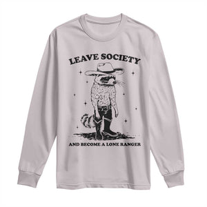 Funny Leave Society And Become A Lone Ranger Long Sleeve Shirt Cowboy Racoon TS11 Ice Gray Print Your Wear