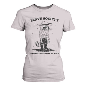 Funny Leave Society And Become A Lone Ranger T Shirt For Women Cowboy Racoon TS11 Ice Gray Print Your Wear