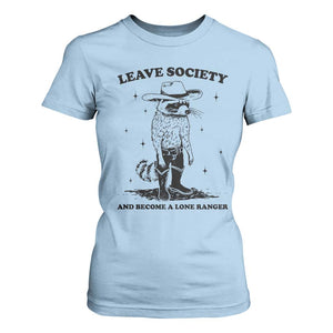Funny Leave Society And Become A Lone Ranger T Shirt For Women Cowboy Racoon TS11 Light Blue Print Your Wear