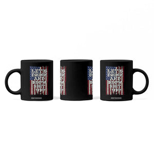 Funny Lets Drink And Blow Shit Up 4th Of July Beer Drinking Coffee Mug American Flag TS11 Print Your Wear