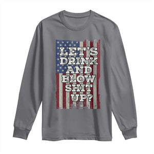 Funny Lets Drink And Blow Shit Up 4th Of July Beer Drinking Long Sleeve Shirt American Flag TS11 Charcoal Print Your Wear