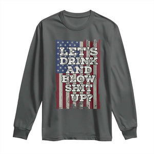 Funny Lets Drink And Blow Shit Up 4th Of July Beer Drinking Long Sleeve Shirt American Flag TS11 Dark Heather Print Your Wear