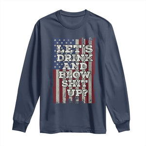 Funny Lets Drink And Blow Shit Up 4th Of July Beer Drinking Long Sleeve Shirt American Flag TS11 Navy Print Your Wear