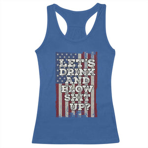 Funny Lets Drink And Blow Shit Up 4th Of July Beer Drinking Racerback Tank Top American Flag TS11 Royal Blue Print Your Wear
