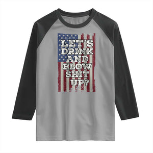Funny Lets Drink And Blow Shit Up 4th Of July Beer Drinking Raglan Shirt American Flag TS11 Sport Gray Black Print Your Wear