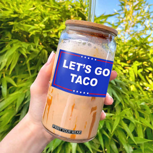 Funny Let's Go Taco Glass Can Trump Always Chickens Out Tacos Humor TS02 Print Your Wear