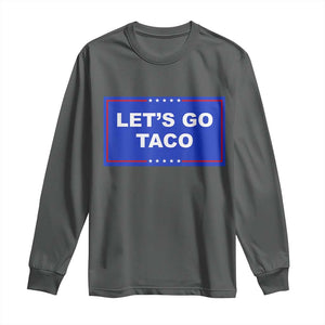 Funny Let's Go Taco Long Sleeve Shirt Trump Always Chickens Out Tacos Humor TS02 Dark Heather Print Your Wear