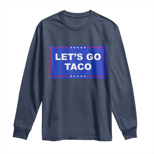 Funny Let's Go Taco Long Sleeve Shirt Trump Always Chickens Out Tacos Humor TS02 Navy Print Your Wear