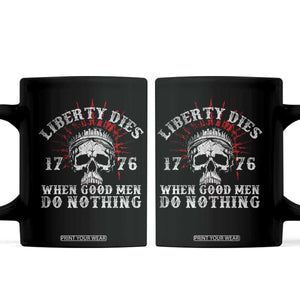 Funny Liberty Dies 1776 When Good Men Do Nothing Coffee Mug US History Statue Of Liberty TS11 Black Print Your Wear