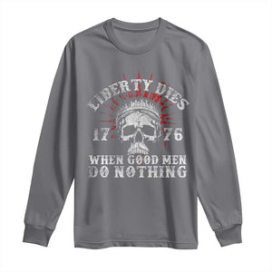 Funny Liberty Dies 1776 When Good Men Do Nothing Long Sleeve Shirt US History Statue Of Liberty TS11 Charcoal Print Your Wear