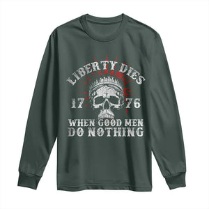 Funny Liberty Dies 1776 When Good Men Do Nothing Long Sleeve Shirt US History Statue Of Liberty TS11 Dark Forest Green Print Your Wear