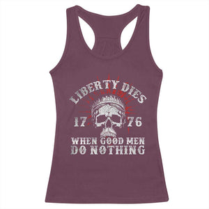 Funny Liberty Dies 1776 When Good Men Do Nothing Racerback Tank Top US History Statue Of Liberty TS11 Maroon Print Your Wear