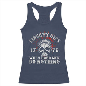 Funny Liberty Dies 1776 When Good Men Do Nothing Racerback Tank Top US History Statue Of Liberty TS11 Navy Print Your Wear