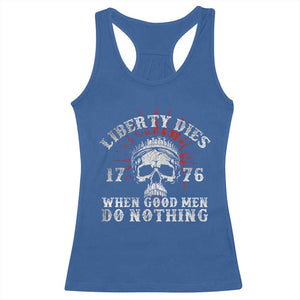 Funny Liberty Dies 1776 When Good Men Do Nothing Racerback Tank Top US History Statue Of Liberty TS11 Royal Blue Print Your Wear