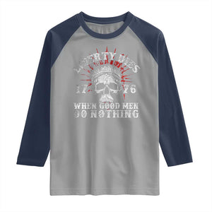 Funny Liberty Dies 1776 When Good Men Do Nothing Raglan Shirt US History Statue Of Liberty TS11 Sport Gray Navy Print Your Wear