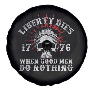 Funny Liberty Dies 1776 When Good Men Do Nothing Spare Tire Cover US History Statue Of Liberty TS11 Print Your Wear