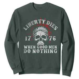 Funny Liberty Dies 1776 When Good Men Do Nothing Sweatshirt US History Statue Of Liberty TS11 Dark Forest Green Print Your Wear