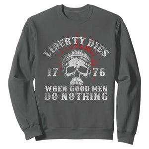 Funny Liberty Dies 1776 When Good Men Do Nothing Sweatshirt US History Statue Of Liberty TS11 Dark Heather Print Your Wear