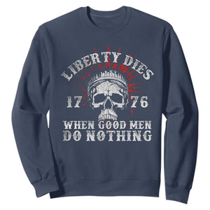 Funny Liberty Dies 1776 When Good Men Do Nothing Sweatshirt US History Statue Of Liberty TS11 Navy Print Your Wear