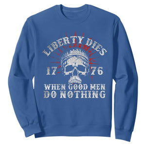 Funny Liberty Dies 1776 When Good Men Do Nothing Sweatshirt US History Statue Of Liberty TS11 Royal Blue Print Your Wear