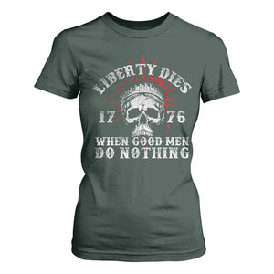 Funny Liberty Dies 1776 When Good Men Do Nothing T Shirt For Women US History Statue Of Liberty TS11 Dark Forest Green Print Your Wear