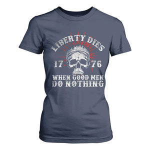 Funny Liberty Dies 1776 When Good Men Do Nothing T Shirt For Women US History Statue Of Liberty TS11 Navy Print Your Wear