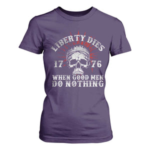 Funny Liberty Dies 1776 When Good Men Do Nothing T Shirt For Women US History Statue Of Liberty TS11 Purple Print Your Wear