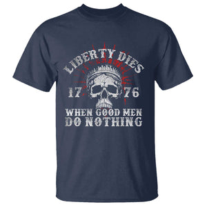 Funny Liberty Dies 1776 When Good Men Do Nothing T Shirt US History Statue Of Liberty TS11 Navy Print Your Wear