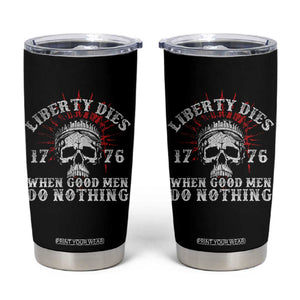 Funny Liberty Dies 1776 When Good Men Do Nothing Tumbler Cup US History Statue Of Liberty TS11 Black Print Your Wear