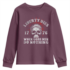Funny Liberty Dies 1776 When Good Men Do Nothing Youth Sweatshirt US History Statue Of Liberty TS11 Maroon Print Your Wear